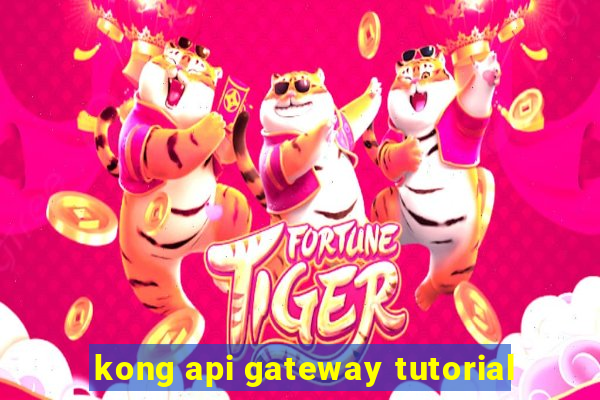 kong api gateway tutorial